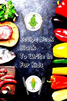 Cover of Recipe Book Blank To Write In For Kids