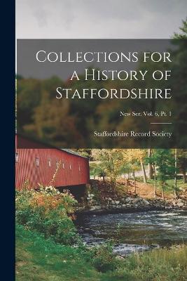 Cover of Collections for a History of Staffordshire; New Ser. Vol. 6, Pt. 1