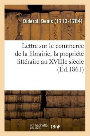 Cover of Lettre Sur Le Commerce de la Librairie, La Propriete Litteraire Au Xviiie Siecle