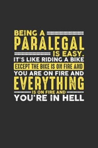 Cover of Being a Paralegal is Easy. It's like riding a bike Except the bike is on fire and you are on fire and everything is on fire and you're in hell