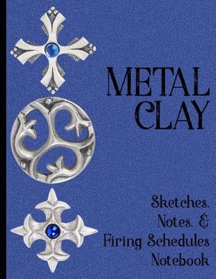 Book cover for Metal Clay - Sketches . Notes . Firing Schedules Notebook #2