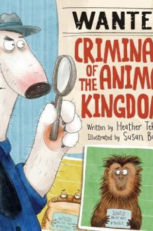 Cover of Wanted! Criminals of the Animal Kingdom