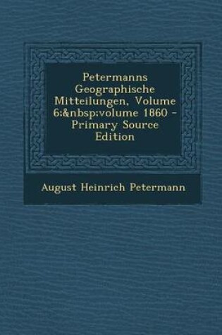 Cover of Petermanns Geographische Mitteilungen, Volume 6; Volume 1860