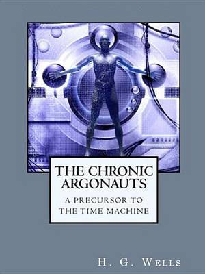 Book cover for Chronic Argonauts, The: A Precursor to the Time Machine