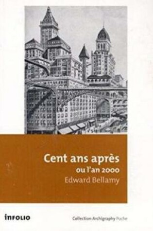 Cover of Cent ANS Aprés Ou l'An 2000 (Looking Backward, from 2000 to 1887)