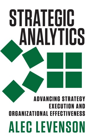 Book cover for Strategic Analytics: Advancing Strategy Execution and Organizational Effectiveness