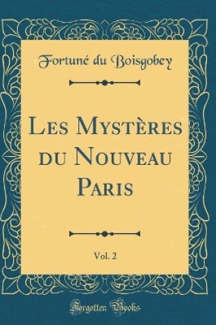 Cover of Les Mystères du Nouveau Paris, Vol. 2 (Classic Reprint)