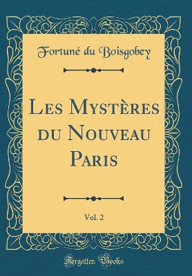 Book cover for Les Mystères du Nouveau Paris, Vol. 2 (Classic Reprint)