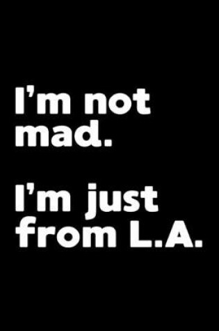 Cover of I'm not mad. I'm just from L.A.