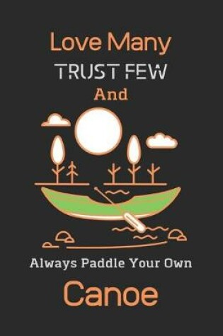Cover of Love Many Trust Few And Always Paddle Your Own Canoe