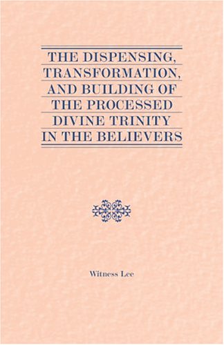 Book cover for The Dispensing, Transformation and Building of the Processed Divine Trinity in the Believers