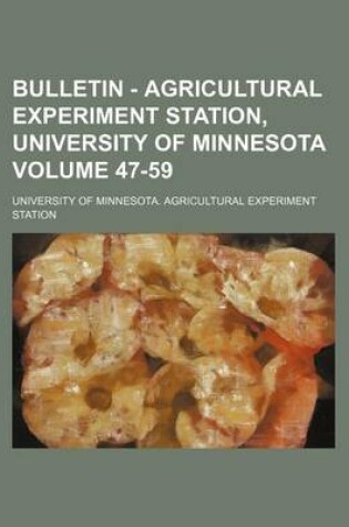 Cover of Bulletin - Agricultural Experiment Station, University of Minnesota Volume 47-59