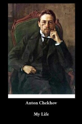 Cover of Anton Chekhov - My Life