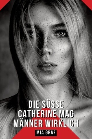 Cover of Die süße Catherine mag Männer wirklich