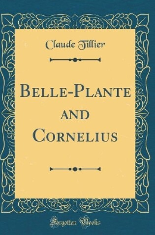 Cover of Belle-Plante and Cornelius (Classic Reprint)