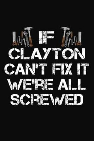 Cover of If Clayton Can't Fix It We're All Screwed