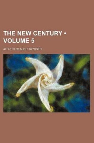 Cover of The New Century (Volume 5); 4th-5th Reader. Revised