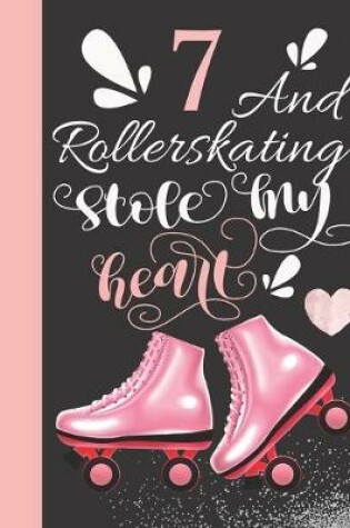 Cover of 7 And Rollerskating Stole My Heart