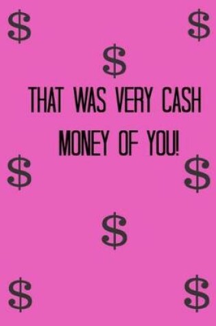 Cover of That Was Very Cash Money of You!