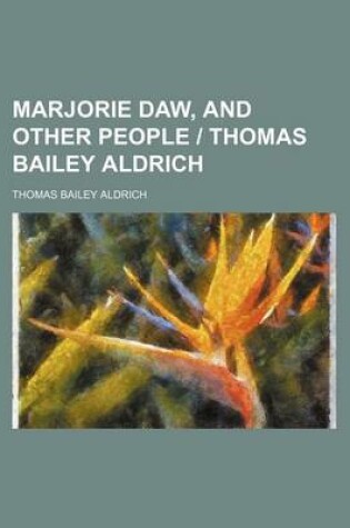 Cover of Marjorie Daw, and Other People Thomas Bailey Aldrich