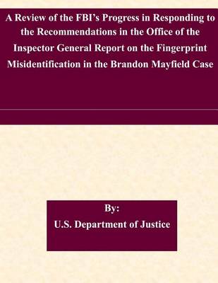 Book cover for A Review of the FBI's Progress in Responding to the Recommendations in the Office of the Inspector General Report on the Fingerprint Misidentification in the Brandon Mayfield Case