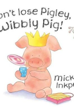 Cover of Don't Lose Pigley, Wibbly Pig!