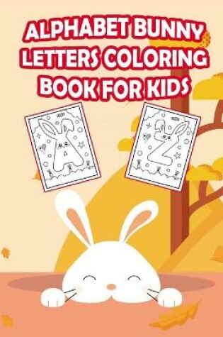 Cover of Alphabet Bunny Letters Coloring Book for Kids