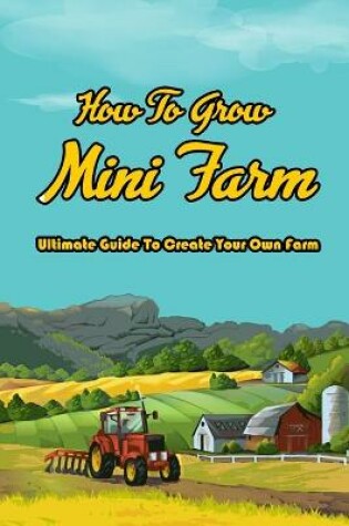 Cover of How To Grow Mini Farm