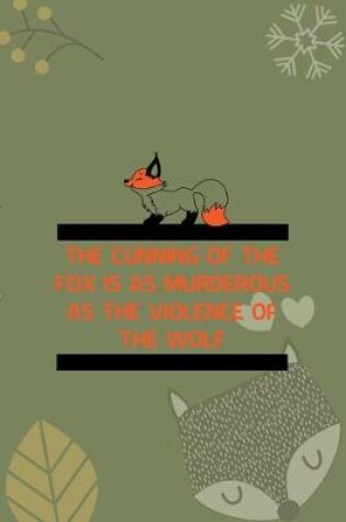 Cover of The Cunning Of The Fox Is As Murderous As The Violence Of The Wolf