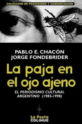 Cover of La Paja En El Ojo Ajeno: El Periodismo Cultural Argentino 1983-1998