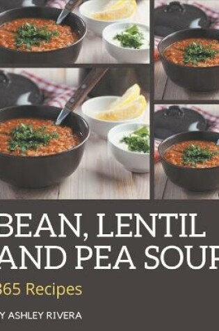 Cover of 365 Bean, Lentil and Pea Soup Recipes