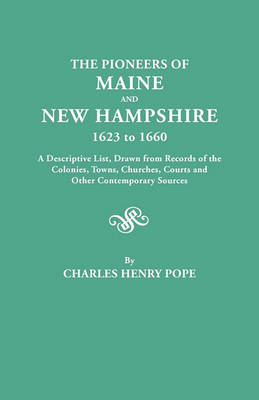 Book cover for The Pioneers of Maine and New Hampshire, 1623 to 1660. A Descriptive List, Drawn from Records of the Colonies, Towns, Churches, Courts and Other Contemporary Sources