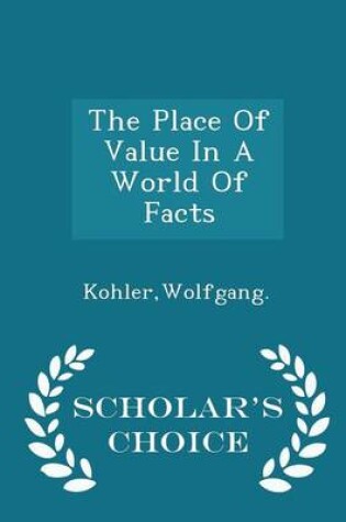 Cover of The Place of Value in a World of Facts - Scholar's Choice Edition