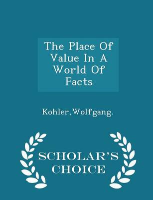 Book cover for The Place of Value in a World of Facts - Scholar's Choice Edition