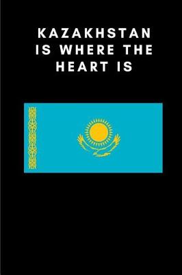 Book cover for Kazakhstan Is Where the Heart Is