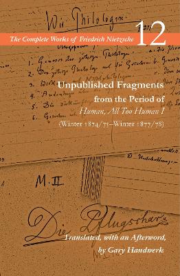 Book cover for Unpublished Fragments from the Period of Human, All Too Human I (Winter 1874/75–Winter 1877/78)
