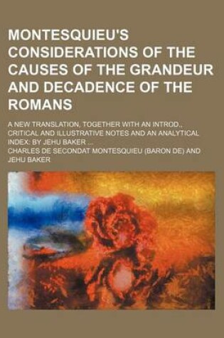 Cover of Montesquieu's Considerations of the Causes of the Grandeur and Decadence of the Romans; A New Translation, Together with an Introd., Critical and Illu