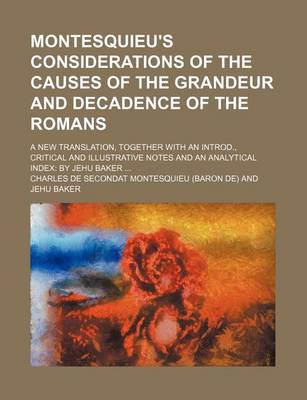 Book cover for Montesquieu's Considerations of the Causes of the Grandeur and Decadence of the Romans; A New Translation, Together with an Introd., Critical and Illu