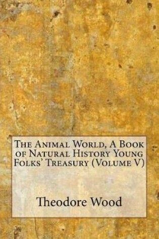 Cover of The Animal World, a Book of Natural History Young Folks' Treasury (Volume V)