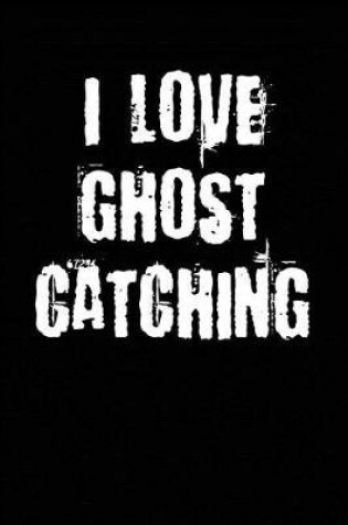 Cover of I Love Ghost Catching