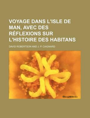 Book cover for Voyage Dans L'Isle de Man, Avec Des Reflexions Sur L'Histoire Des Habitans