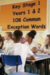 Book cover for Key Stage 1 - Years 1 & 2 - 108 Common Exception Words