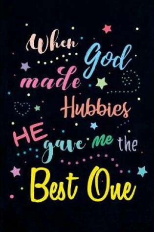 Cover of When God made Hubbies He gave me the Best One