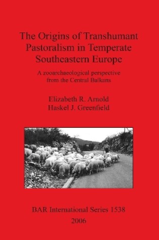 Cover of The Origins of Transhumant Pastorialism in Temperate South Eastern Europe