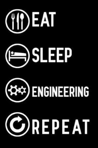 Cover of Eat Sleep Engineering Repeat