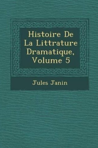 Cover of Histoire de La Litt Rature Dramatique, Volume 5
