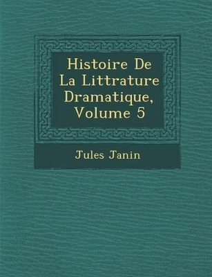 Book cover for Histoire de La Litt Rature Dramatique, Volume 5