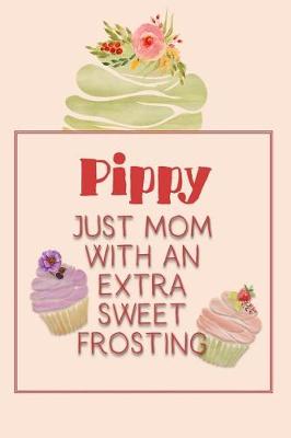 Book cover for Pippy Just Mom with an Extra Sweet Frosting