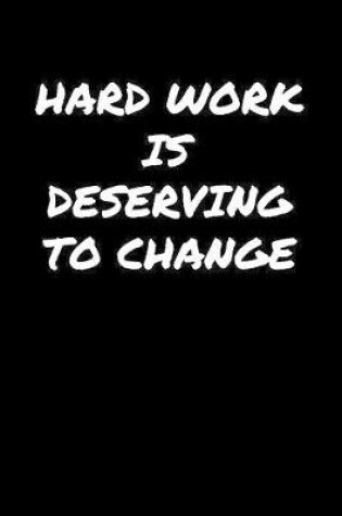 Cover of Hard Work Is Deserving To Change�