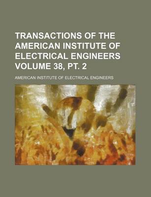 Book cover for Transactions of the American Institute of Electrical Engineers Volume 38, PT. 2